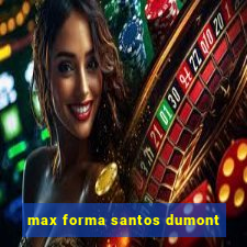 max forma santos dumont